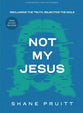 Not My Jesus (Bible Study Book with Video Access): Reclaiming the Truth, Rejecting the Idols (Student Edition)
