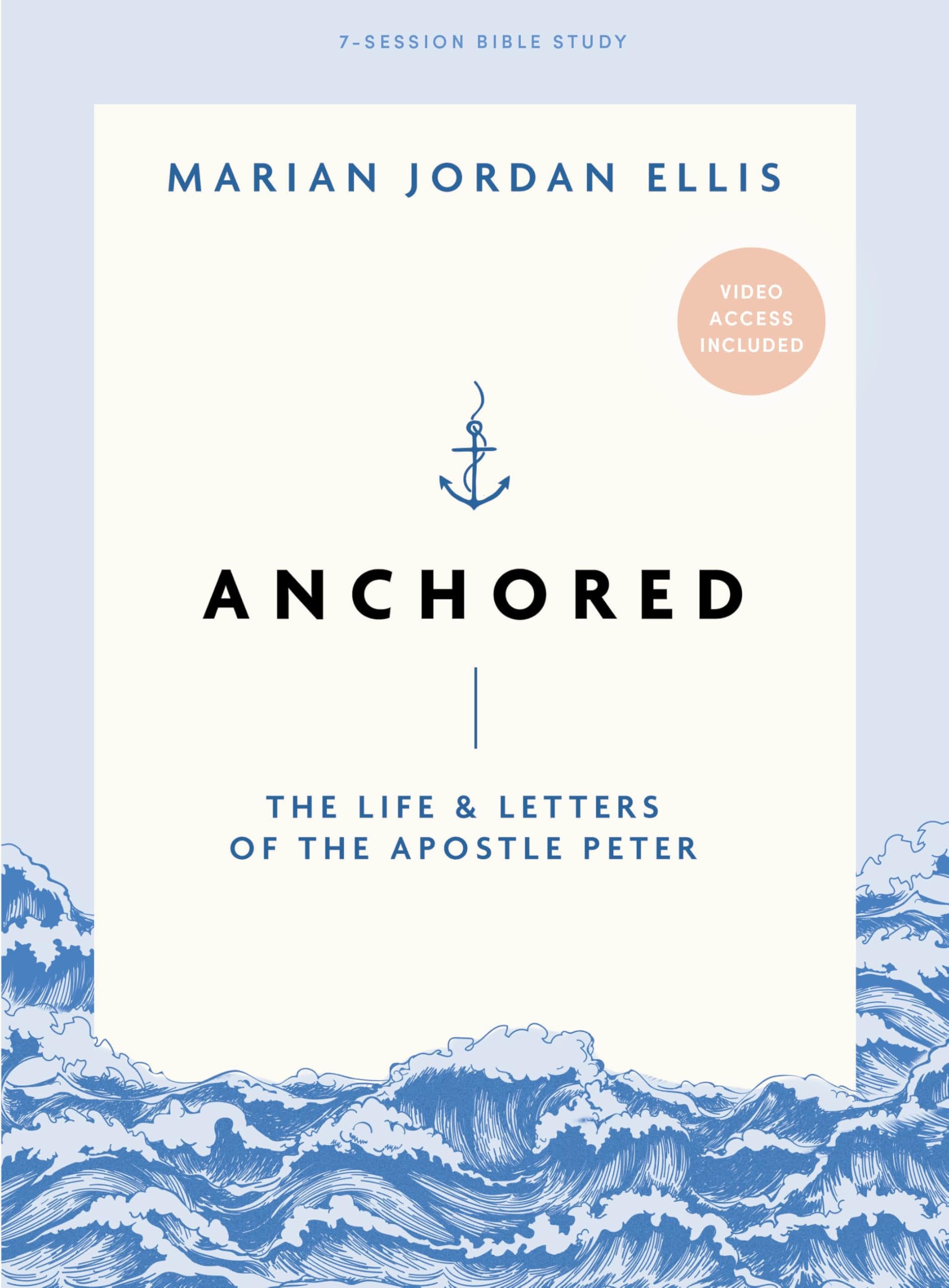 Anchored (Bible Study Book with Video Access): The Life and Letters of the Apostle Peter