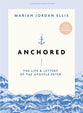Anchored (Bible Study Book with Video Access): The Life and Letters of the Apostle Peter