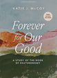 Forever for Our Good (Bible Study Book With Video Access): A Study of the Book of Deuteronomy