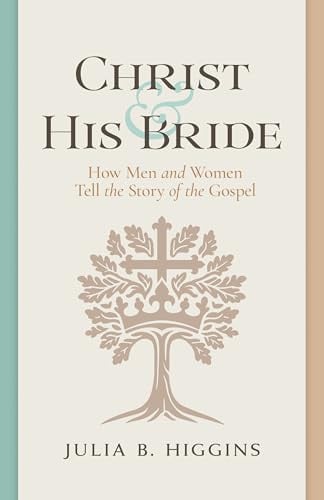 Christ and His Bride: How Men and Women Tell the Story of the Gospel