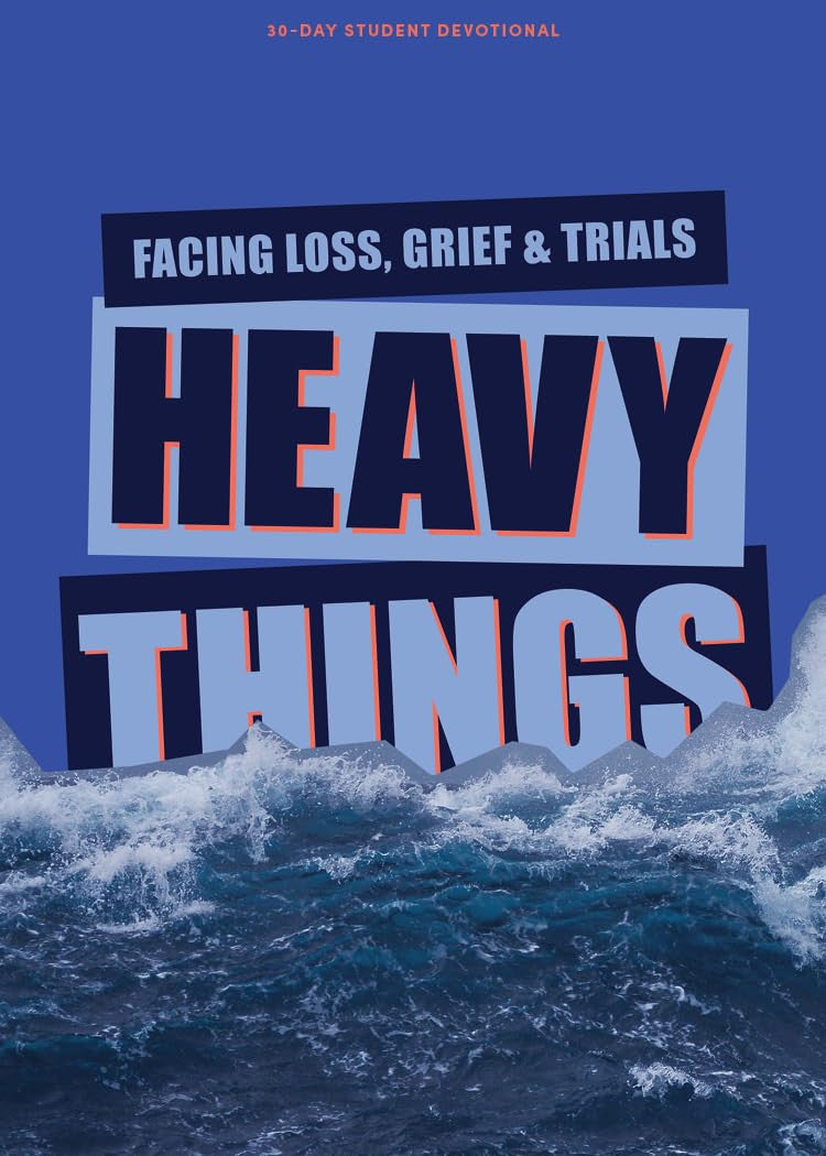 Heavy Things: Facing Loss, Grief, & Trials