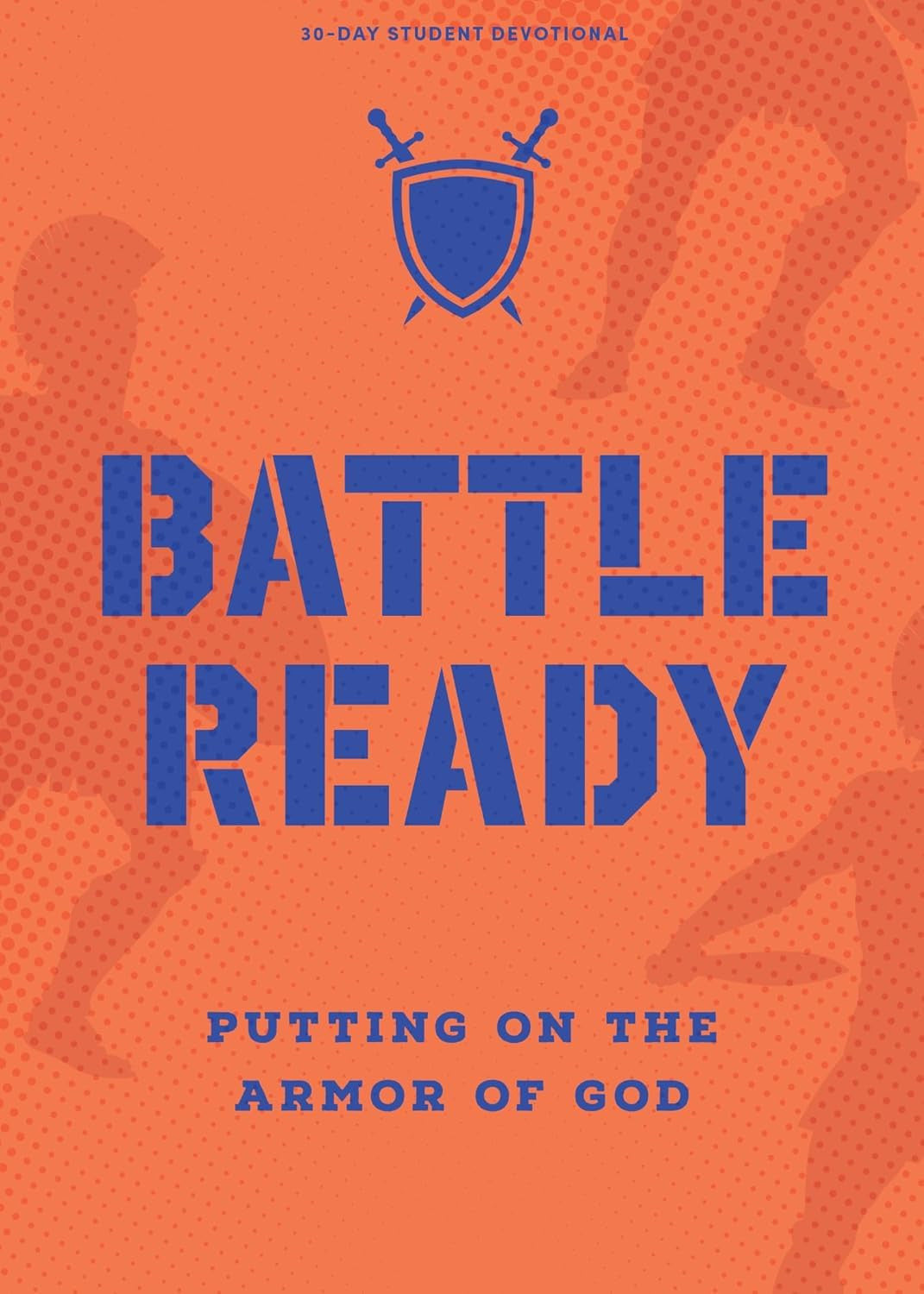 Battle Ready: Putting on God’s Armor (Teen Devotional)