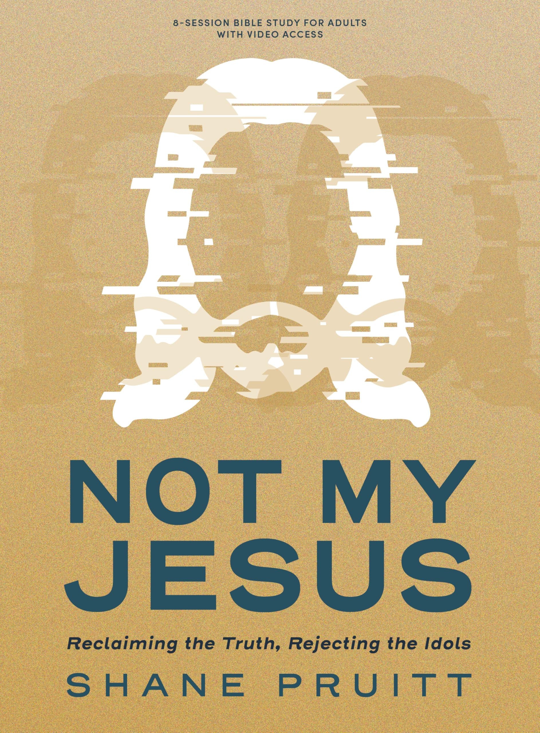 Not My Jesus (Bible Study Book with Video Access): Reclaiming the Truth, Rejecting the Idols