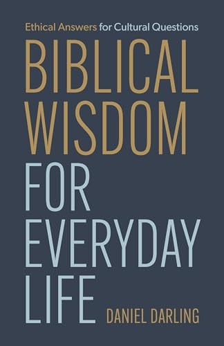 Biblical Wisdom for Everyday Life: Ethical Answers for Cultural Questions