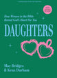 Daughters: How Women in the Bible Reveal God’s Heart for You (7 Session Bible Study For Young Women)