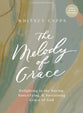 The Melody of Grace (Bible Study Book With Video Access): Delighting in the Saving, Sanctifying, and Sustaining Grace of God