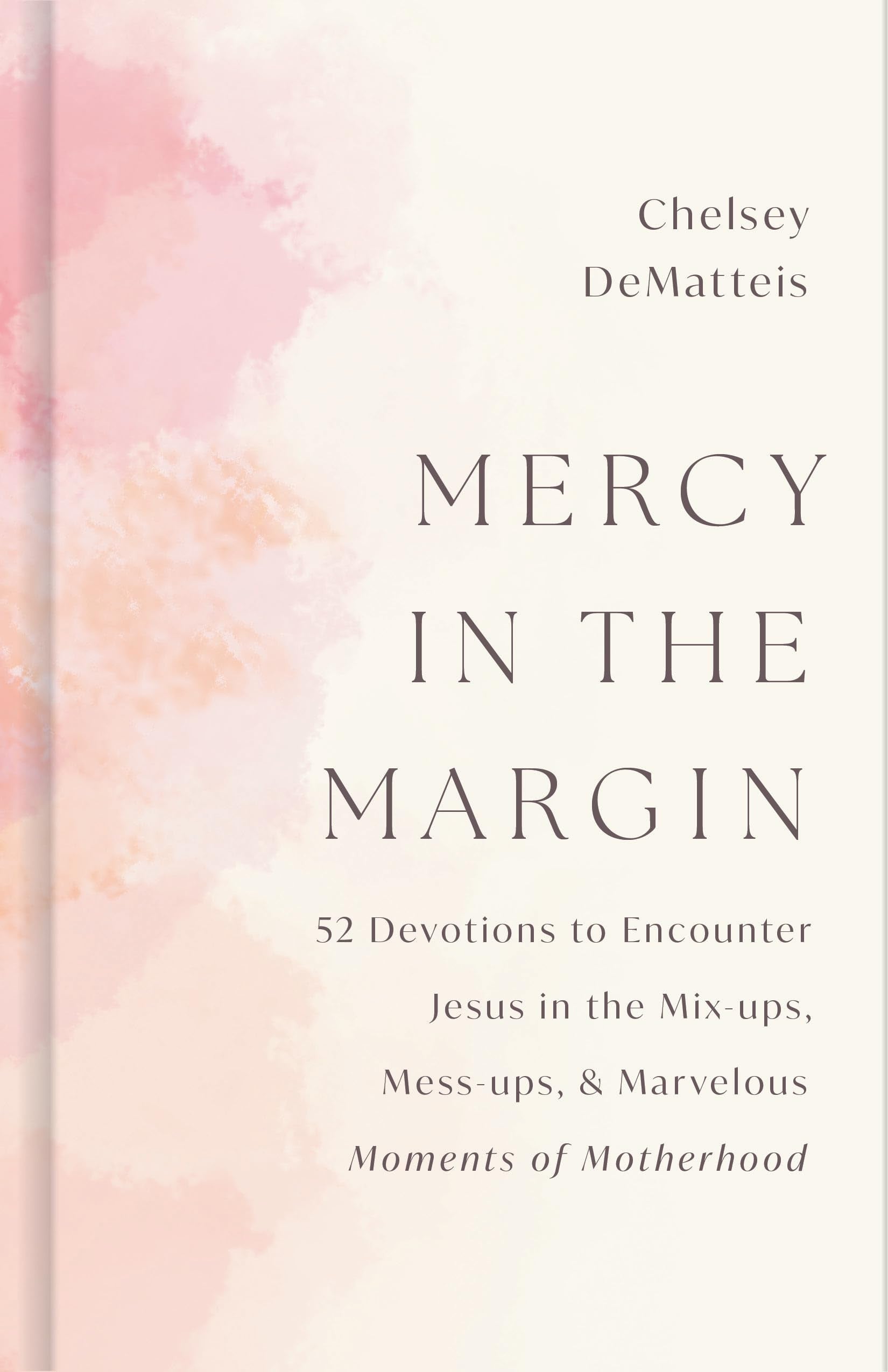 Mercy in the Margin: 52 Devotions to Encounter Jesus in the Mix-Ups, Mess-Ups, and Marvelous Moments of Motherhood
