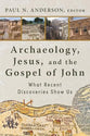 Archaeology, Jesus, and the Gospel of John: What Recent Discoveries Show Us