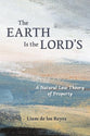 The Earth Is the Lord's: A Natural Law Theory of Property (Emory University Studies In Law And Religion Series)