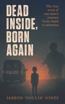 Dead Inside, Born Again: The Story of One Man's Journey From Chaos to Salvation