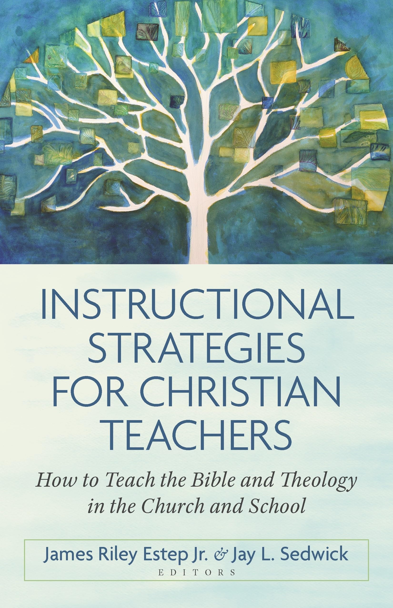 Instructional Strategies for Christian Teachers: How to Teach the Bible and Theology in the Church and School