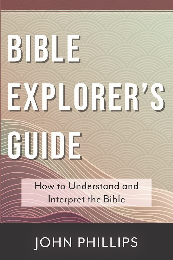 Bible Explorer's Guide: How to Understand and Interpret the Bible (2023 Edition)