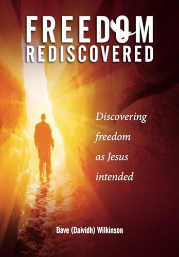 Freedom Rediscovered: Discovering Freedom as Jesus Intended