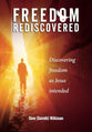 Freedom Rediscovered: Discovering Freedom as Jesus Intended