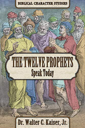 Twelve Minor Prophets Speak Today (Biblical Character Studies Series)