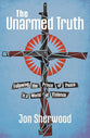 The Unarmed Truth: Following the Prince of Peace in a World of Violence