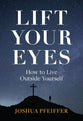 Lift Your Eyes: How to Live Outside Yourself