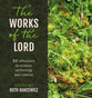 The Works of the Lord: 52 Biblical Reflections on Science, Technology and Creation