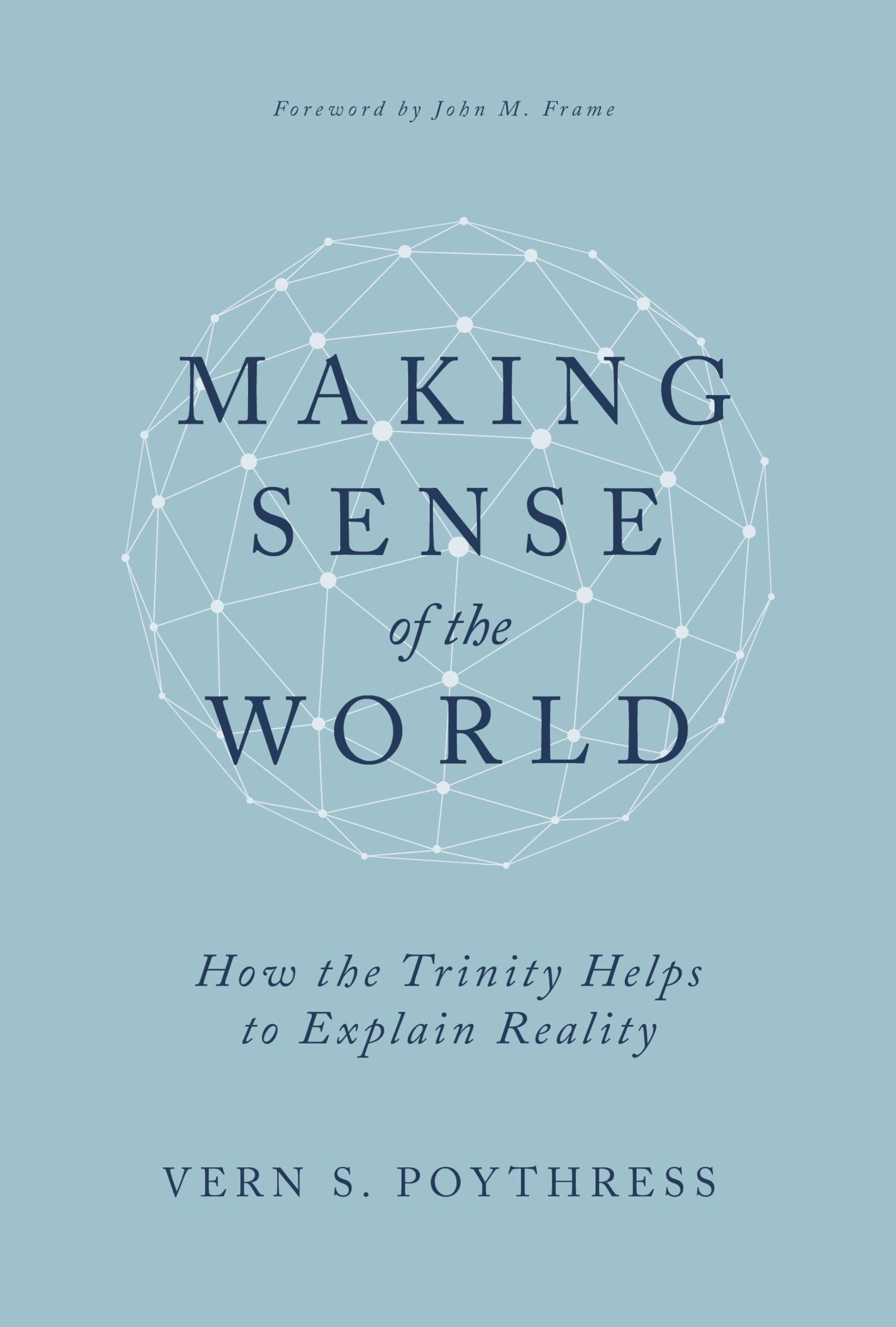 Making Sense of the World: How the Trinity Helps to Explain Reality