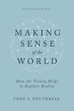 Making Sense of the World: How the Trinity Helps to Explain Reality