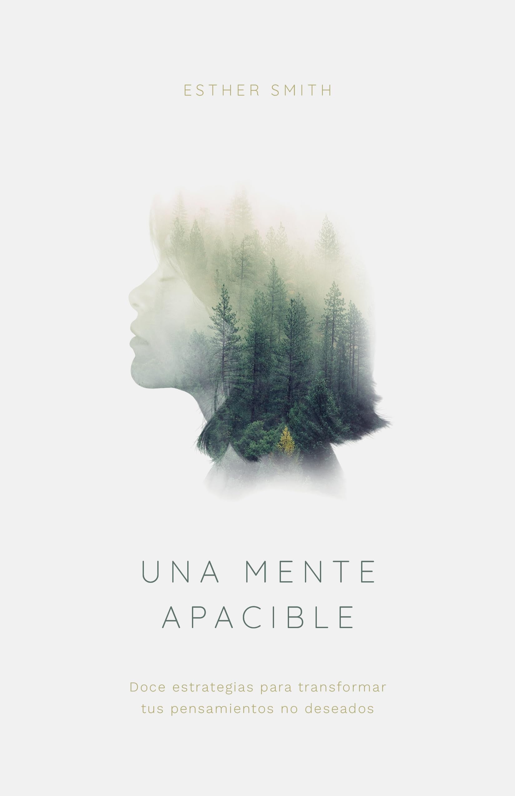Una mente apacible: Doce estrategias para transformar tus pensamientos no deseados (Spanish Edition)