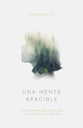 Una mente apacible: Doce estrategias para transformar tus pensamientos no deseados (Spanish Edition)