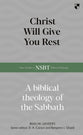 Christ Will Give You Rest: A Biblical Theology of the Sabbath