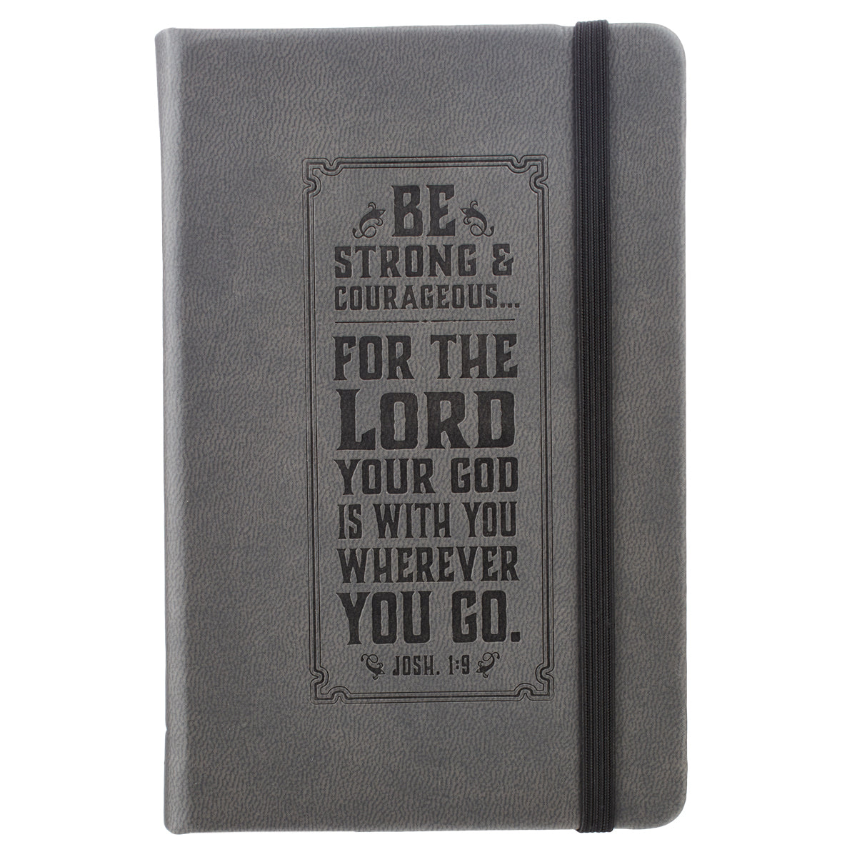 Notebook: Be Strong and Courageous With Elastic Band Closure Gray