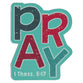 Die-Cut Magnet: Pray (1 Thess. 5:17)