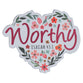 Die-Cut Magnet: Worthy, Floral Heart (Isaiah 43:1)