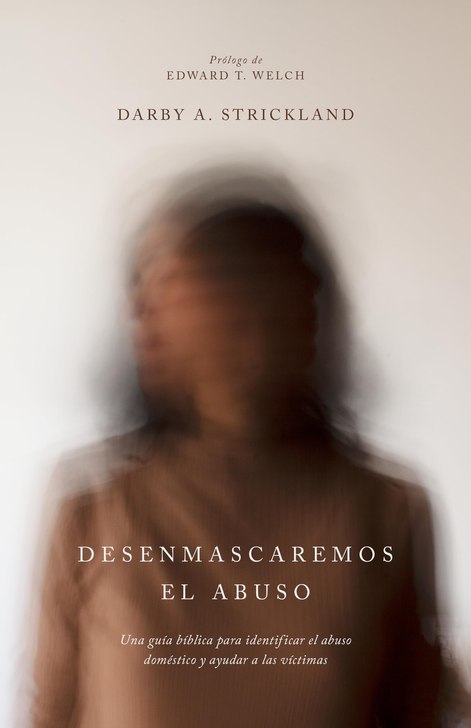 Desenmascaremos el abuso: Una guía bíblica para identificar el abuso doméstico y ayudar a las víctimas (Spanish Edition)