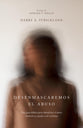 Desenmascaremos el abuso: Una guía bíblica para identificar el abuso doméstico y ayudar a las víctimas (Spanish Edition)