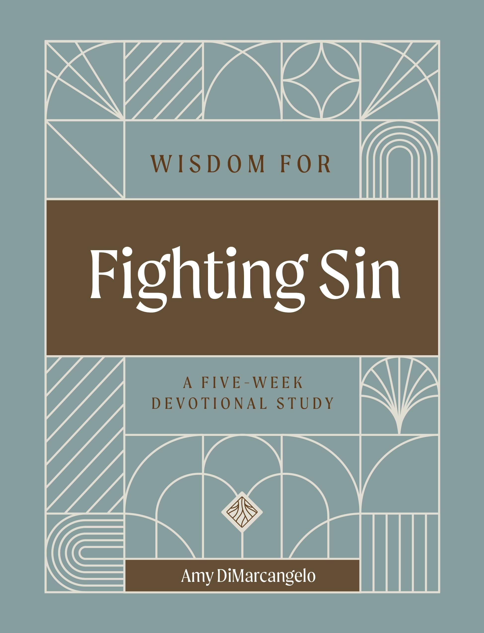 Wisdom for Fighting Sin: A Five-Week Devotional Study (Rooted in Wisdom Series)