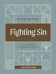 Wisdom for Fighting Sin: A Five-Week Devotional Study (Rooted in Wisdom Series)