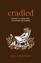 Cradled: Christ's Care for Postpartum Moms