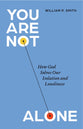 You Are Not Alone: How God Solves our Isolation and Loneliness