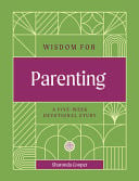 Wisdom for Parenting: A Five-Week Devotional Study (Rooted in Wisdom Series)