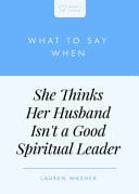 What to Say When She Thinks Her Husband Isn't a Good Spiritual Leader (Heart Talks Series)