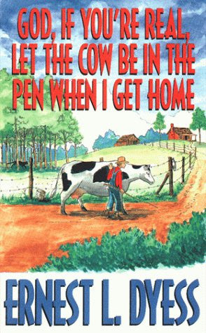 God If Your Real Let the Cow Be in the Pen When I Get Home