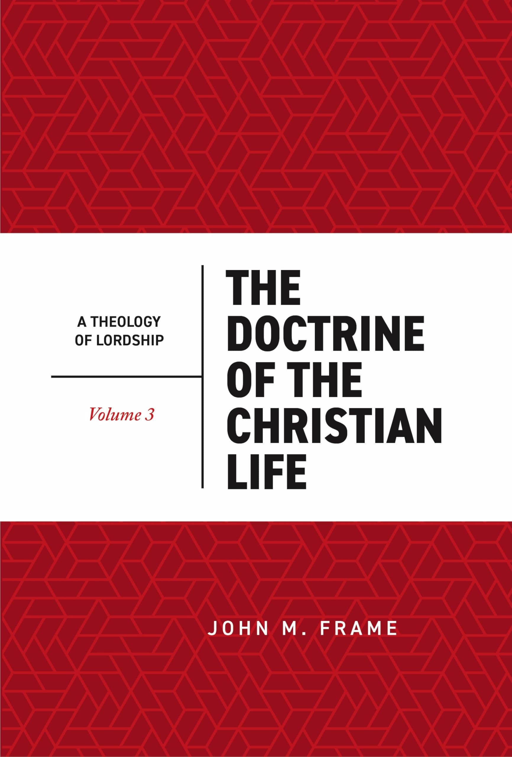 The Doctrine of the Christian Life (2nd Edition) (#3 in Theology Of Lordship Series)