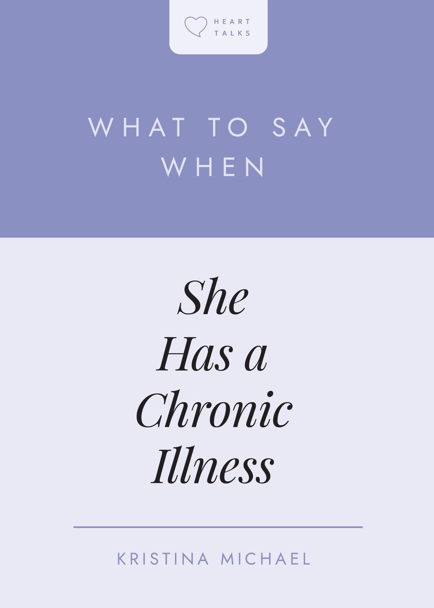 What to Say When She Has a Chronic Illness (Heart Talks Series)