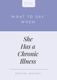 What to Say When She Has a Chronic Illness (Heart Talks Series)