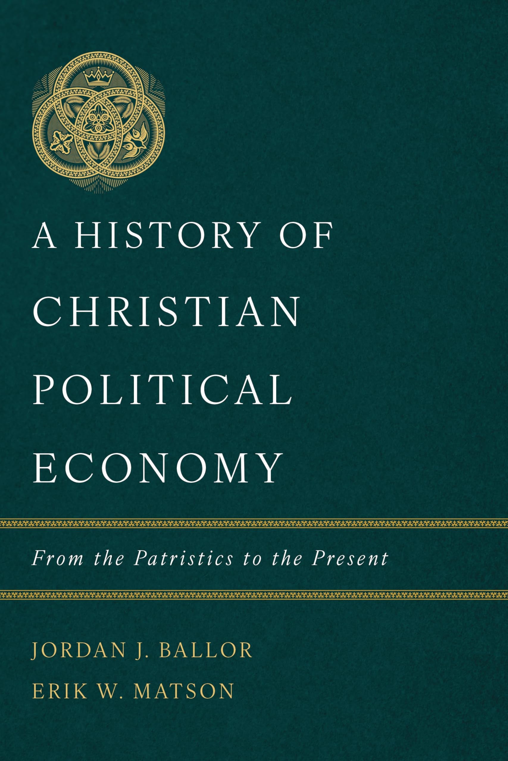 A History of Christian Political Economy: From the Patristics to the Present
