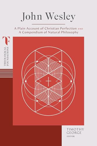John Wesley: A Plain Account of Christian Perfection and A Compendium of Natural Philosophy