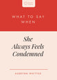 What to Say When She Always Feels Condemned (Heart Talks Series)