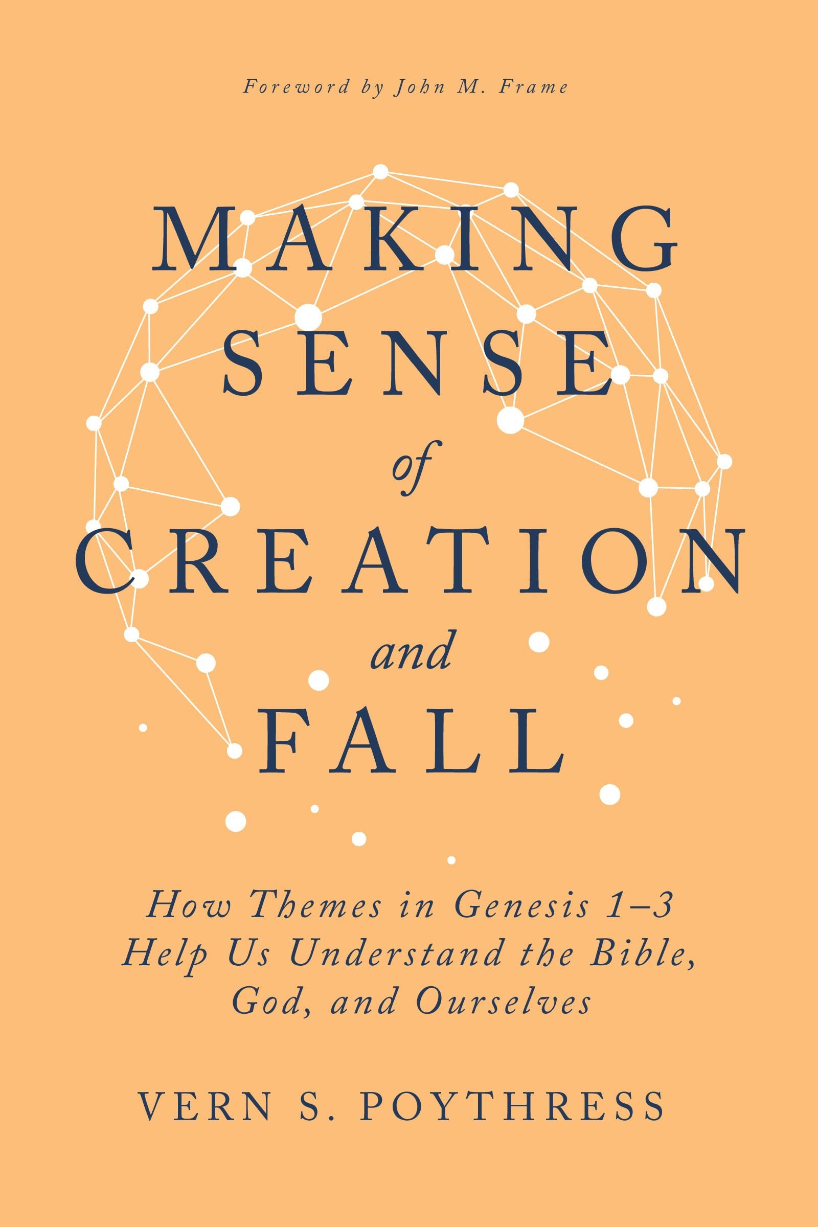 Making Sense of Creation and Fall: How Themes in Genesis 1-3 Help Us Understand the Bible, God, and Ourselves