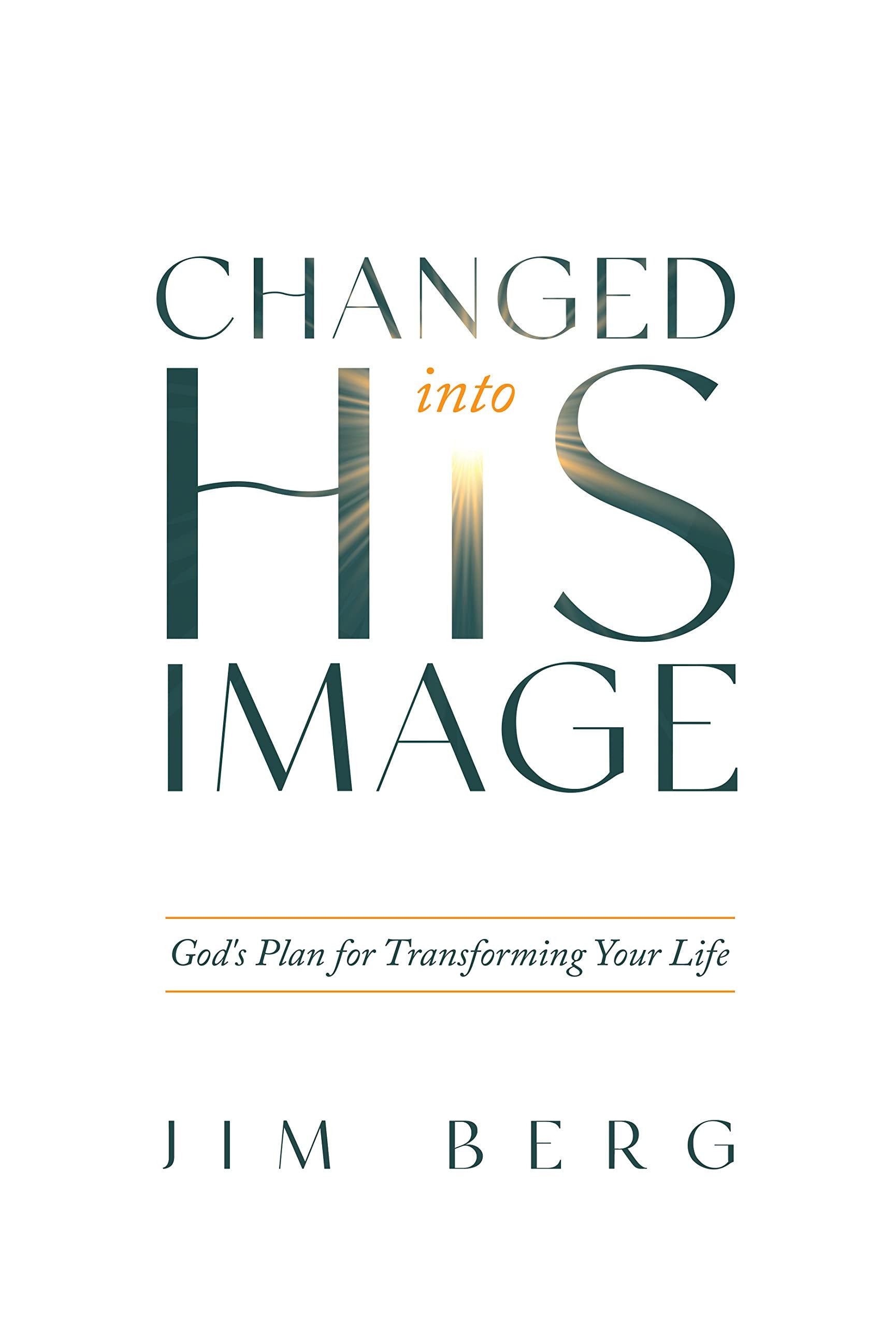 Changed Into His Image: God's Plan For Transforming Your Life