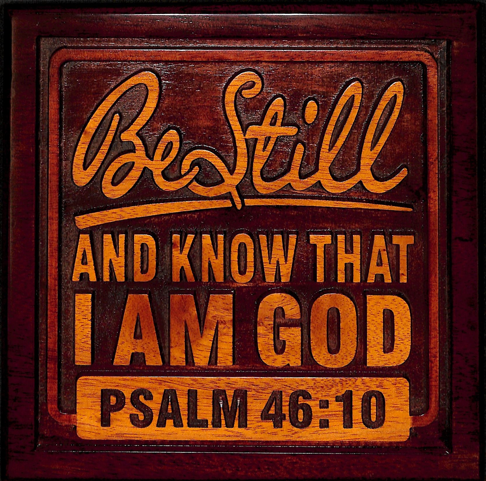 Carved Plaque: Be Still and Know That I Am God, Psalm 46:10 (Mahogany)