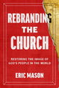 Rebranding the Church: Restoring the Image of God's People in the World